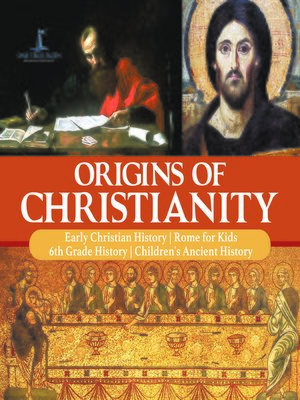 cover image of Origins of Christianity--Early Christian History--Rome for Kids--6th Grade History--Children's Ancient History